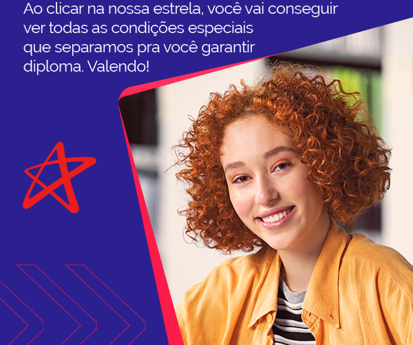 Ao clicar na nossa estrela, você vai conseguir  
                        ver todas as condições especiais 
                        que separamos pra você garantir 
                        diploma. Valendo!