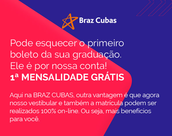 Pode esquecer o primeiro 
                        boleto da sua graduação. 
                        Ele é por nossa conta!
                        1ª MENSALIDADE GRÁTIS
                        Aqui na BRAZ CUBAS, outra vantagem é que agora 
                        nosso vestibular e também a matrícula podem ser 
                        realizados 25% on-line. Ou seja, mais benefícios 
                        para você. 